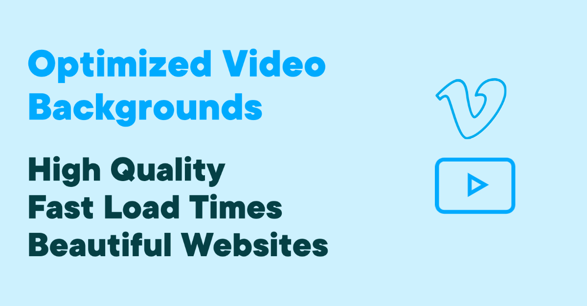 The Featured image for this article. It says: Optimized Video Backgrounds. High Quality, Fast Load Times, Beautiful Websites.