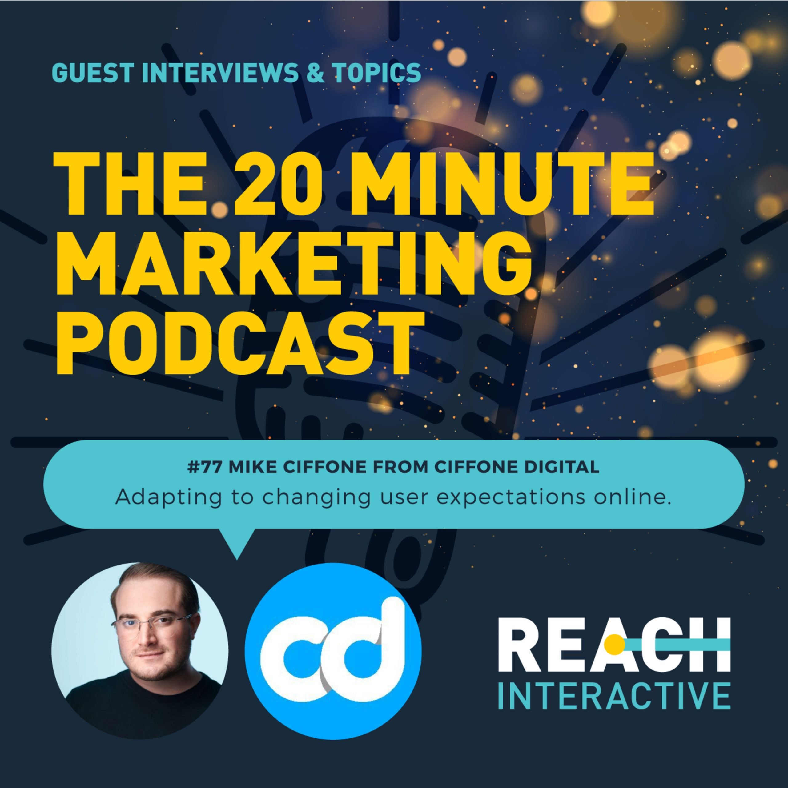Episode 77 of Reach Interactive's 20 Minute Marketing Podcast featuring Mike Ciffone