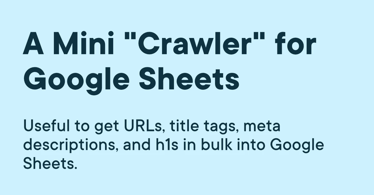 It's like a mini "crawler" for Google Sheets. Use it to get URLs, title tags, meta descriptions, and h1 tags into Google Sheets