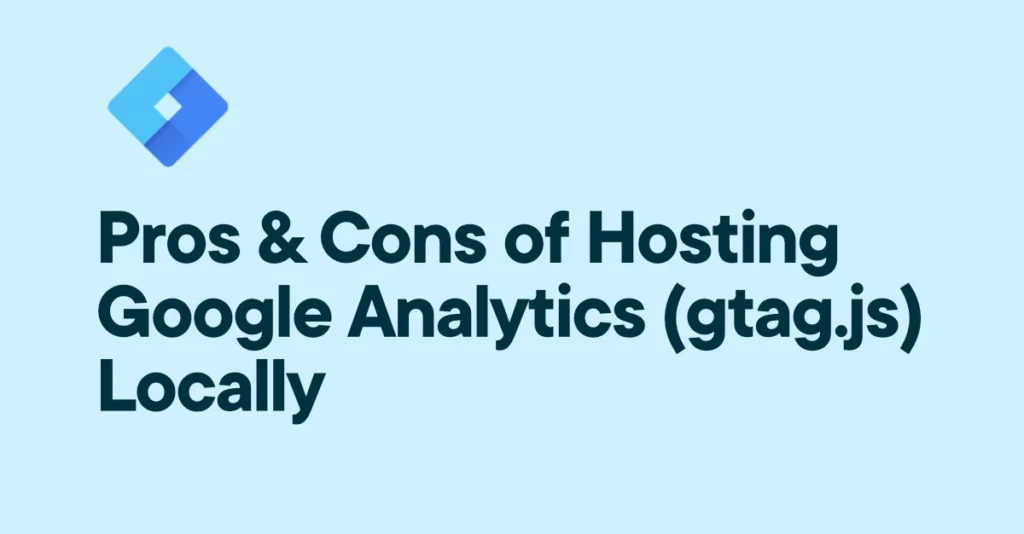 pros cons of hosting gtag.js locally